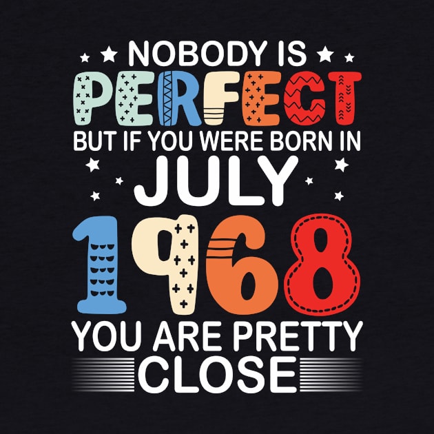 Nobody Is Perfect But If You Were Born In July 1968 You Are Pretty Close Happy Birthday 52 Years Old by bakhanh123